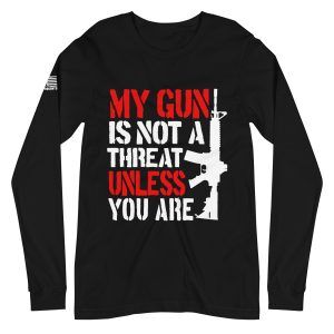 My gun is not a threat unless you are 2nd amendment pro gun Unisex Long Sleeve Tee