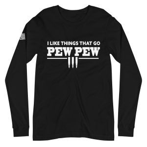I like things to go pew pew 2nd amendment pro gun Unisex Long Sleeve Tee